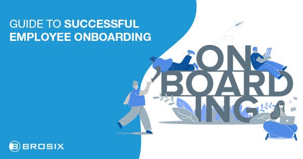 Guide To Successful Employee Onboarding In 2024 - BROSIX